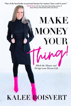 Make Money Your Thing: Ditch the Shame and Design Your Dream Life - Boisvert, Kalee
