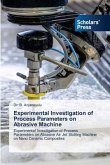 Experimental Investigation of Process Parameters on Abrasive Machine