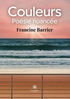 Couleurs: Poésie nuancée - Francine Barrier
