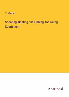 Shooting, Boating and Fishing, for Young Sportsmen - Warren, T.