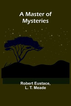 A Master of Mysteries - Eustace, Robert; T. Meade, L.
