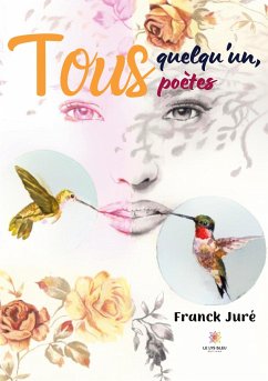Tous quelqu'un, tous poètes - Franck Juré