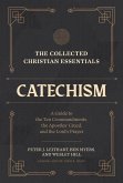 The Collected Christian Essentials: Catechism - A Guide to the Ten Commandments, the Apostles` Creed, and the Lord`s Prayer