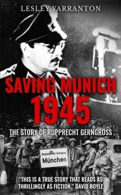 Saving Munich 1945: The story of Rupprecht Gerngross - Yarranton, Lesley