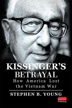 Kissinger's Betrayal: How America Lost the Vietnam War - Young, Stephen B