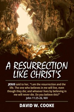 A Resurrection Like Christ's - Cooke, David W.