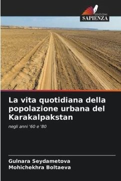 La vita quotidiana della popolazione urbana del Karakalpakstan - Seydametova, Gulnara;Boltaeva, Mohichekhra