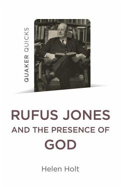 Quaker Quicks: Rufus Jones and the Presence of God - Holt, Helen