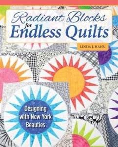 Radiant Blocks for Endless Quilts - Hahn, Linda J.