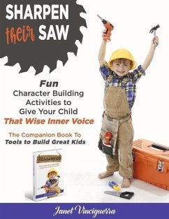 Sharpen Their Saw: Fun Character Building Activities to Give Your Child That Wise Inner Voice - Vinciguerra, Janet