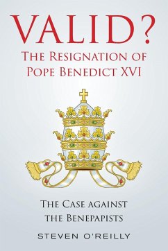 Valid? The Resignation of Pope Benedict XVI - O'Reilly, Steven