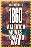 1860: America Moves Toward War Volume 1