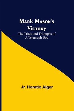 Mark Mason's Victory - Horatio Alger, Jr.