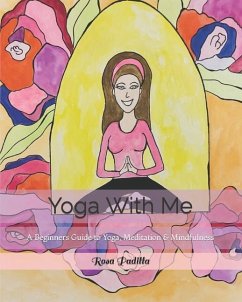 Yoga With Me: A Beginners Guide to Yoga, Meditation & Mindfulness - Padilla, Rosa