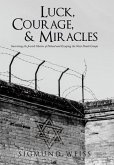 Luck, Courage, & Miracles: Surviving the Jewish Ghettos of Poland and Escaping the Nazi Death Camps
