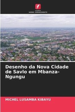 Desenho da Nova Cidade de Savlo em Mbanza-Ngungu - Lusamba Kibayu, Michel