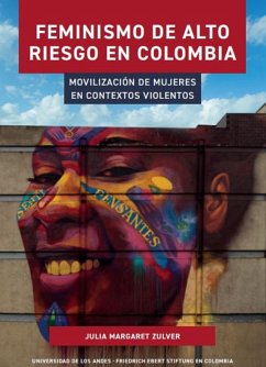 Feminismo de alto riesgo en Colombia (eBook, ePUB) - Zulver, Julia Margaret