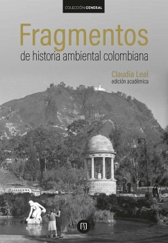 Fragmentos de historia ambiental colombiana (eBook, ePUB) - Leal, Claudia