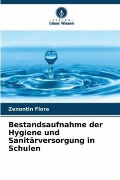 Bestandsaufnahme der Hygiene und Sanitärversorgung in Schulen - Flora, Zenontin