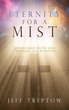 Eternity for a Mist: Adventures with God through Jail ministry - Treptow, Jeff