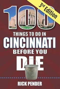 100 Things to Do in Cincinnati Before You Die, 3rd Edition - Pender, Rick