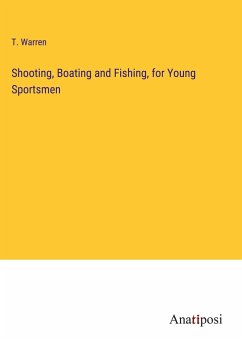 Shooting, Boating and Fishing, for Young Sportsmen - Warren, T.