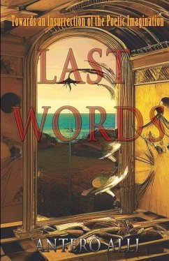 Last Words: Towards an Insurrection of the Poetic Imagination - Alli, Antero