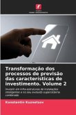 Transformação dos processos de previsão das características de investimento. Volume 2