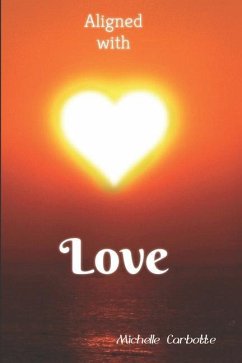 Aligned With Love: A love based spiritual journey - Carbotte, Michelle