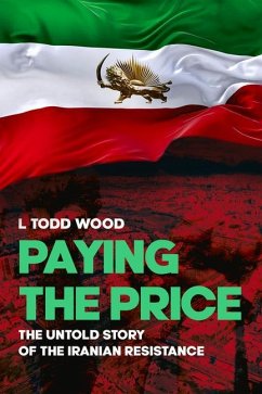 Paying the Price: The Untold Story of the Iranian Resistance - Wood, L. Todd