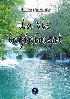 La vie infiniment - Maurice Masdoumier