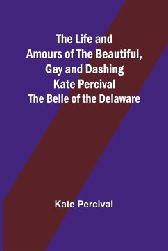 The Life and Amours of the Beautiful, Gay and Dashing Kate Percival - Kate Percival