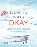 Everything Will Be Okay (Boys): Courage-Building Devotions and Prayers for Boys