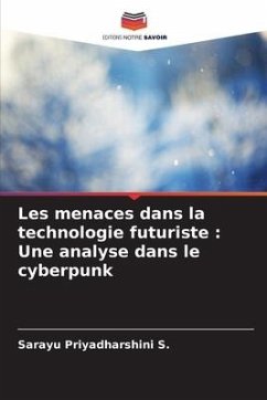 Les menaces dans la technologie futuriste : Une analyse dans le cyberpunk - Priyadharshini S., Sarayu