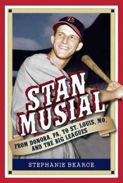 Stan Musial: From Donora, Pa, to St. Louis, Mo, and the Big Leagues, 2nd Edition - Bearce, Stephanie