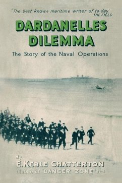 Dardanelles Dilemma: The Story of the Naval Operations - Keble Chatterton, E.