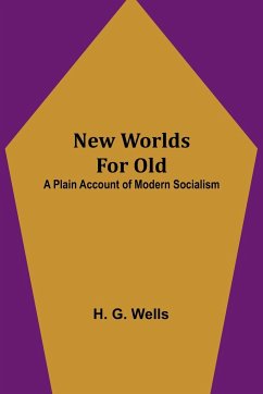 New Worlds For Old - G. Wells, H.