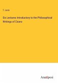 Six Lectures Introductory to the Philosophical Writings of Cicero