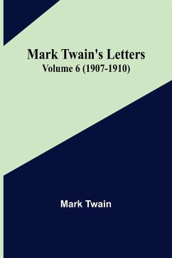 Mark Twain's Letters - Volume 6 (1907-1910) - Twain, Mark
