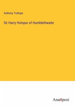 Sir Harry Hotspur of Humblethwaite - Trollope, Anthony