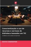 Conscientização e uso de recursos e serviços de biblioteca baseados em TIC