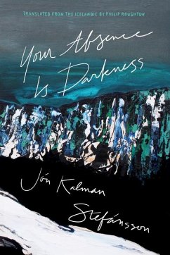 Your Absence Is Darkness - Stefánsson, Jón Kalman