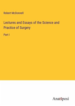 Lectures and Essays of the Science and Practice of Surgery - McDonnell, Robert