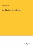 Short Studies on Great Subjects