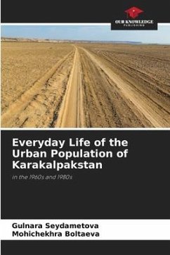 Everyday Life of the Urban Population of Karakalpakstan - Seydametova, Gulnara;Boltaeva, Mohichekhra