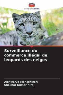 Surveillance du commerce illégal de léopards des neiges - Maheshwari, Aishwarya;Niraj, Shekhar Kumar