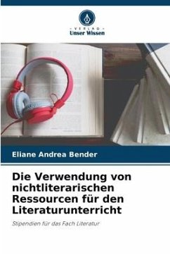 Die Verwendung von nichtliterarischen Ressourcen für den Literaturunterricht - Bender, Eliane Andrea