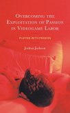 Overcoming the Exploitation of Passion in Videogame Labor (eBook, ePUB)