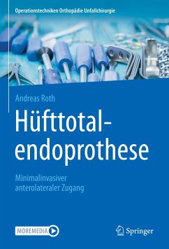 Hüfttotalendoprothese: minimalinvasiver anterolateraler Zugang (eBook, PDF) - Roth, Andreas