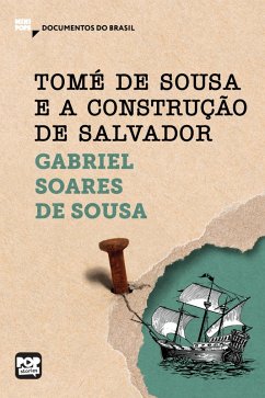 Tomé de Sousa e a construção de Salvador (eBook, ePUB) - Sousa, Gabriel Soares de